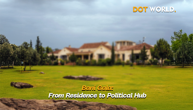 Bani Gala_ From Residence to Political Hub