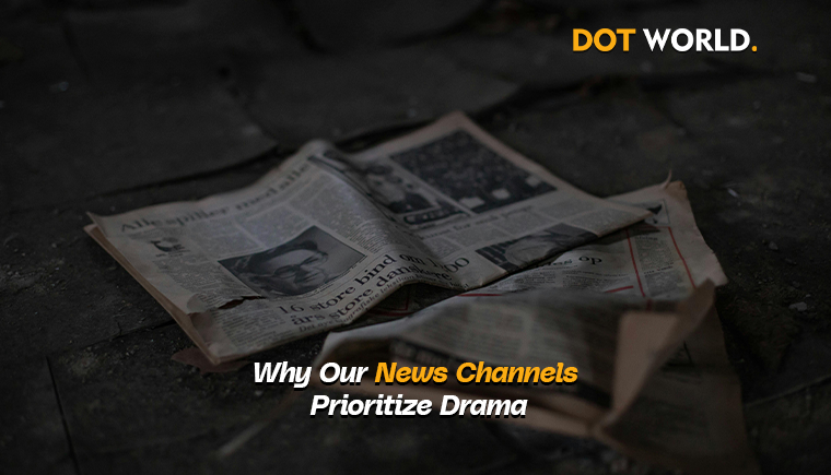 Why Our News Channels Prioritize Drama