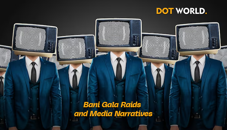 Bani Gala Raids and Media Narratives